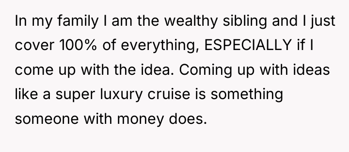 In my family I am the wealthy sibling and I...