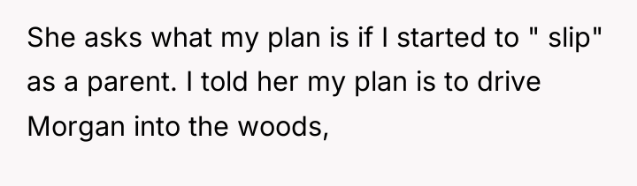 She asks what my plan is if I started to...