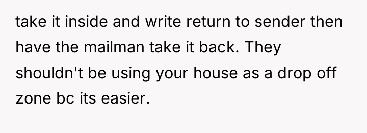 take it inside and write return to sender then have...