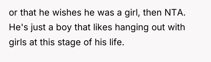or that he wishes he was a girl, then NTA....