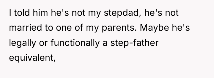 I told him he's not my stepdad, he's not married...