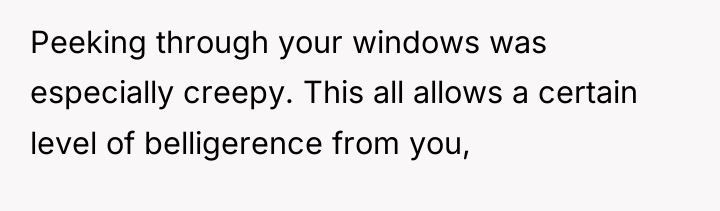 Peeking through your windows was especially creepy. This all allows...