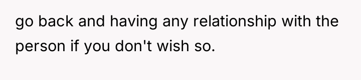 go back and having any relationship with the person if...