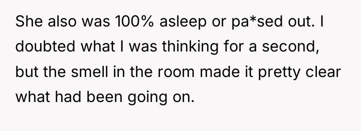 She also was 100% asleep or pa*sed out. I doubted...
