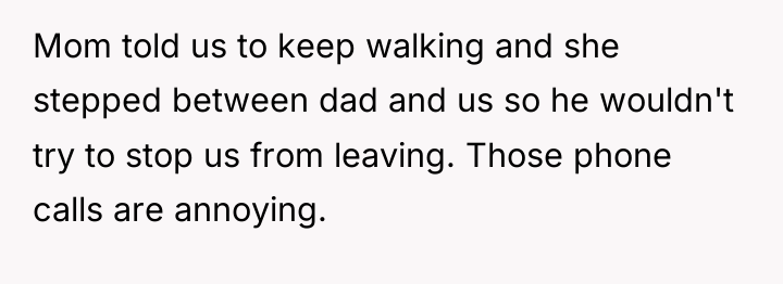 Mom told us to keep walking and she stepped between...
