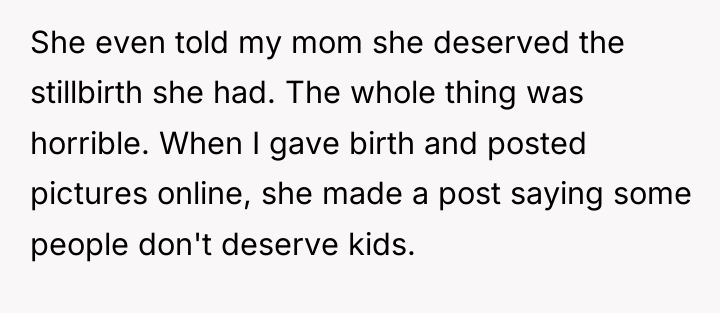 She even told my mom she deserved the stillbirth she...