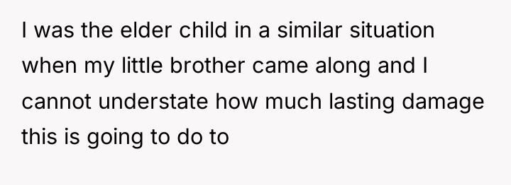 I was the elder child in a similar situation when...