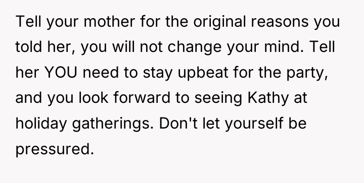 Tell your mother for the original reasons you told her,...