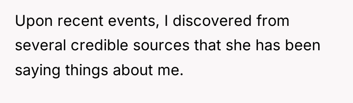 Upon recent events, I discovered from several credible sources that...