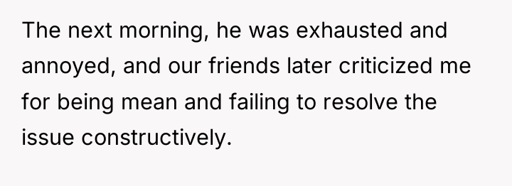 The next morning, he was exhausted and annoyed, and our...
