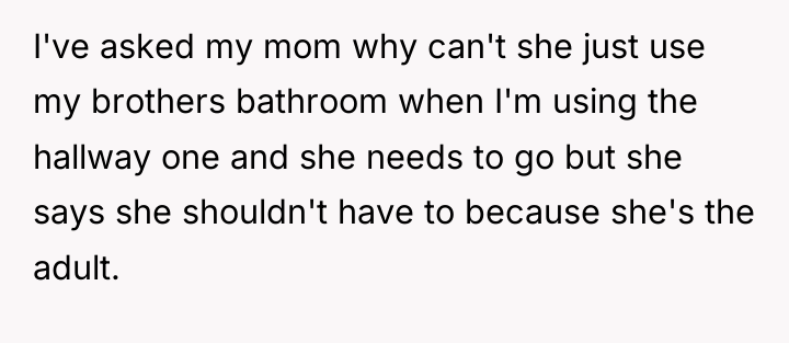 I've asked my mom why can't she just use my...