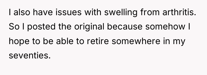 I also have issues with swelling from arthritis. So I...