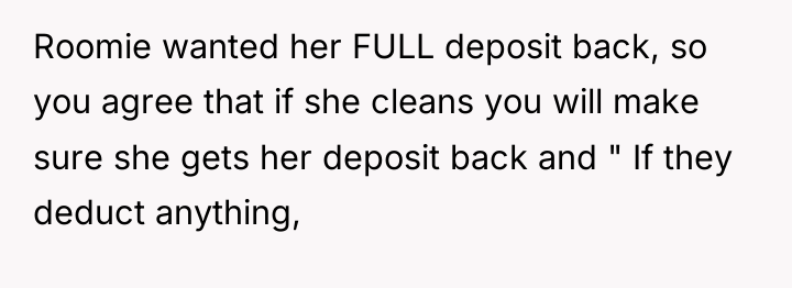 Roomie wanted her FULL deposit back, so you agree that...