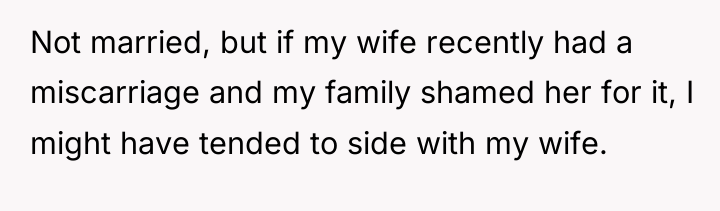 Not married, but if my wife recently had a miscarriage...