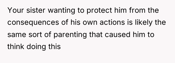 Your sister wanting to protect him from the consequences of...