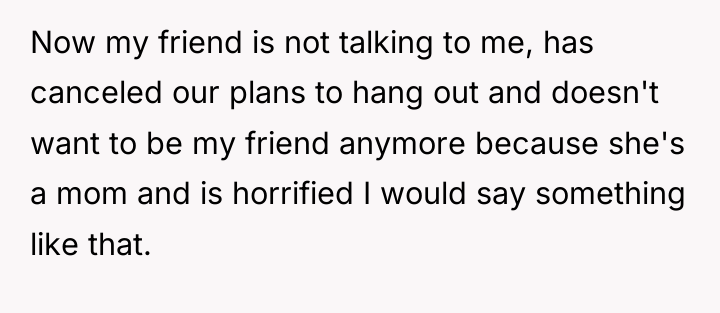 Now my friend is not talking to me, has canceled...