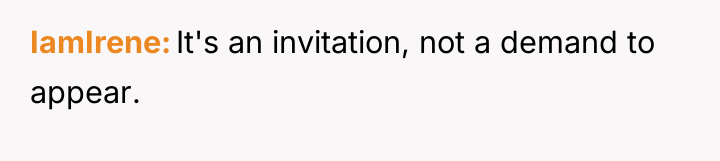 IamIrene It's an invitation, not a demand to appear.