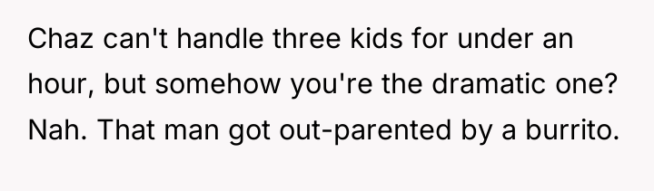 Chaz can't handle three kids for under an hour, but...