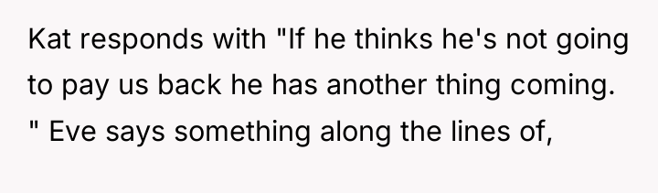 Kat responds with "If he thinks he's not going to...