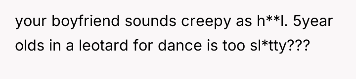 your boyfriend sounds creepy as h**l. 5year olds in a...