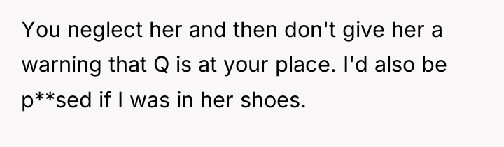 You neglect her and then don't give her a warning...