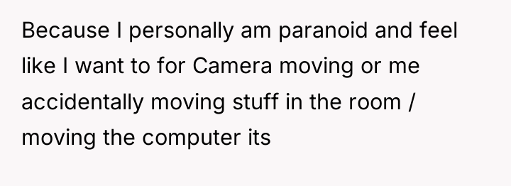 Because I personally am paranoid and feel like I want...
