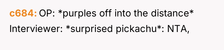 c684 OP: *purples off into the distance* Interviewer: *surprised pickachu*:...