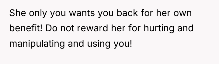 She only you wants you back for her own benefit!...