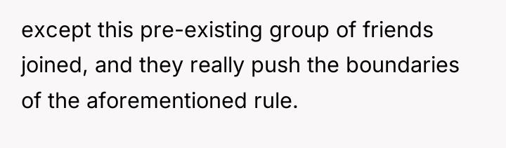except this pre-existing group of friends joined, and they really...