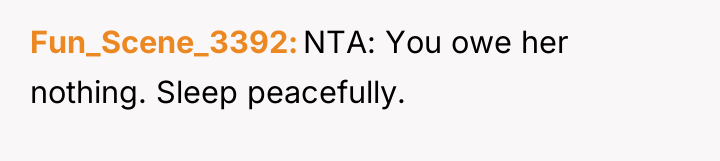 Fun_Scene_3392 NTA: You owe her nothing. Sleep peacefully.