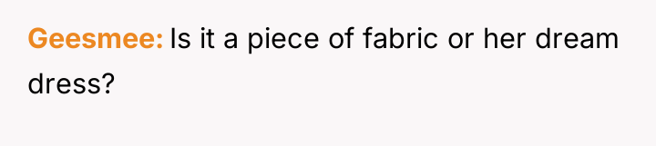 Geesmee Is it a piece of fabric or her dream...