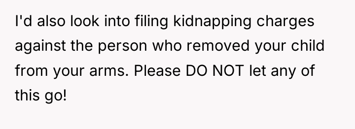 I'd also look into filing kidnapping charges against the person...
