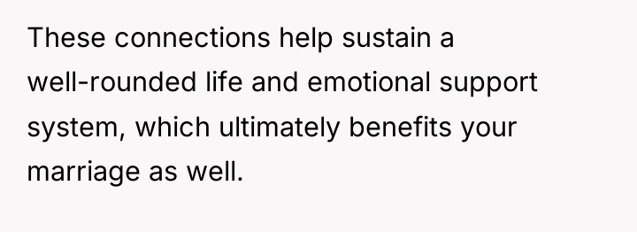 These connections help sustain a well-rounded life and emotional support...