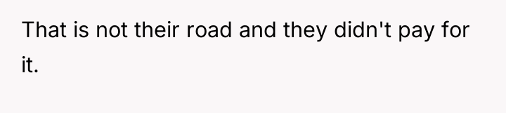 That is not their road and they didn't pay for...