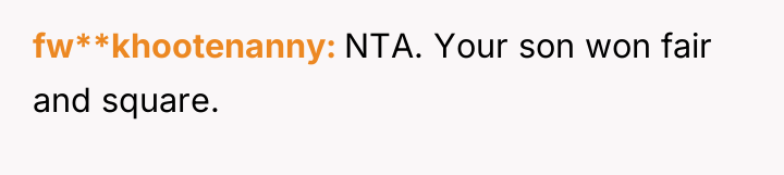fw**khootenanny NTA. Your son won fair and square.