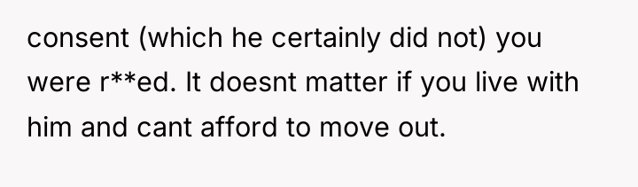consent (which he certainly did not) you were r**ed. It...