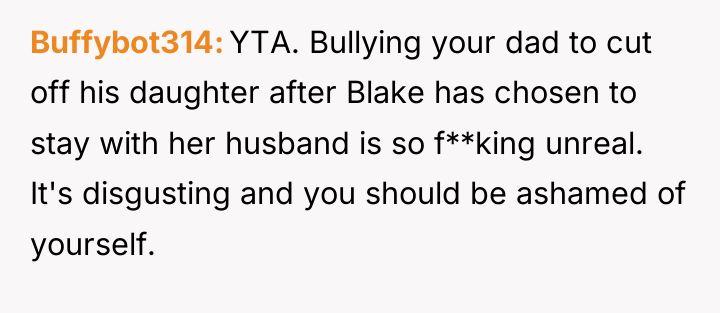Buffybot314 YTA. Bullying your dad to cut off his daughter...