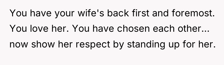 You have your wife's back first and foremost. You love...