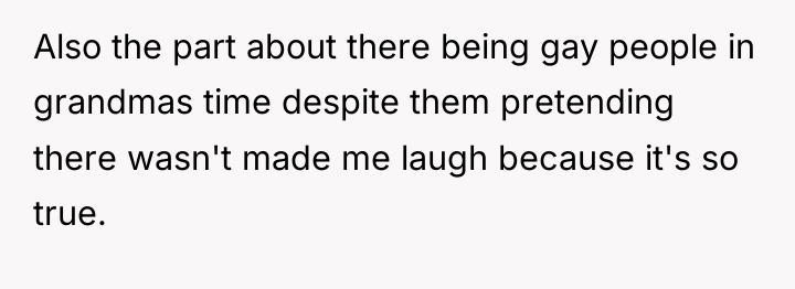 Also the part about there being gay people in grandmas...