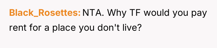 Black_Rosettes NTA. Why TF would you pay rent for a...