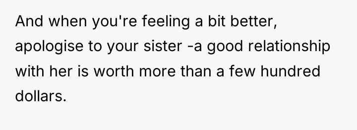 And when you're feeling a bit better, apologise to your...