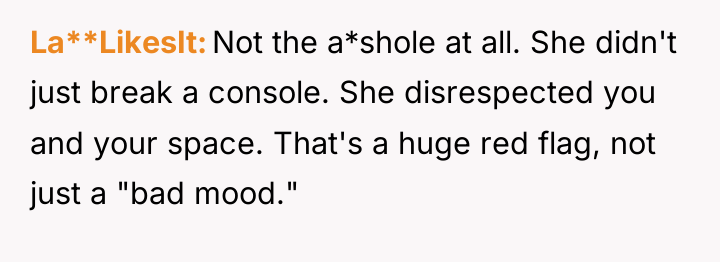 La**LikesIt Not the a*shole at all. She didn't just break...