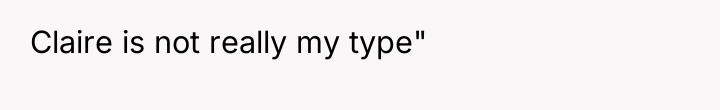 Claire is not really my type"