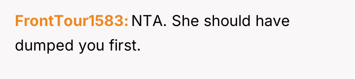 FrontTour1583 NTA. She should have dumped you first.