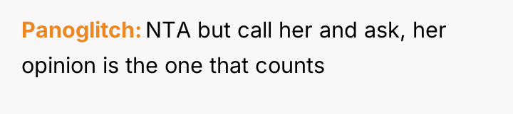 Panoglitch NTA but call her and ask, her opinion is...