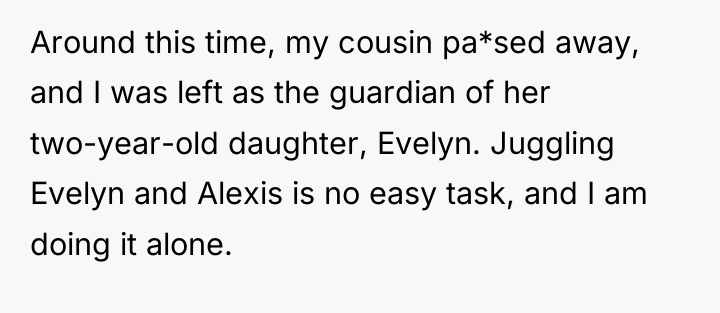 Around this time, my cousin pa*sed away, and I was...