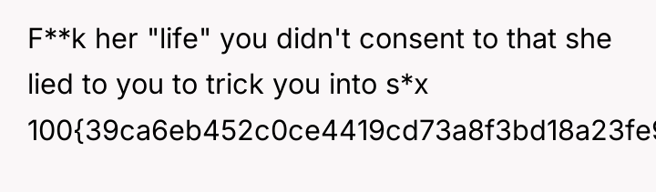 F**k her "life" you didn't consent to that she lied...