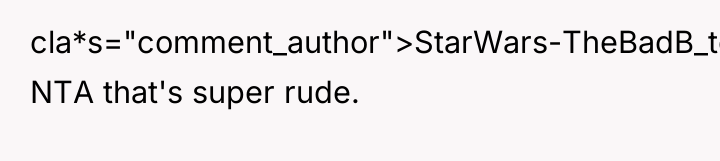 cla*s="comment_author">StarWars-TheBadB_tch: NTA that's super rude.