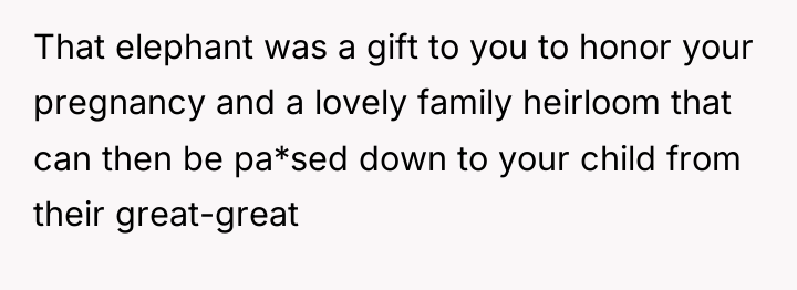 That elephant was a gift to you to honor your...