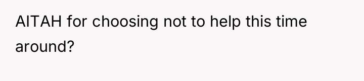 AITAH for choosing not to help this time around?